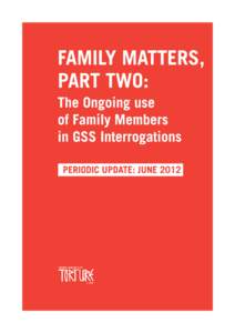 Family Matters, Part Two: The Ongoing use of Family Members in GSS Interrogations Periodic Update: June[removed]Research and Writing: Atty. Irit Ballas