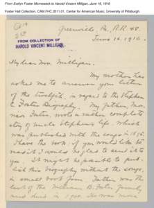 From Evelyn Foster Morneweck to Harold Vincent Milligan, June 16, 1916 Foster Hall Collection, CAM.FHC[removed], Center for American Music, University of Pittsburgh. From Evelyn Foster Morneweck to Harold Vincent Milliga