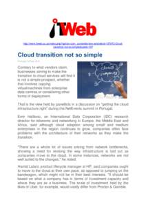 http://www.itweb.co.za/index.php?option=com_content&view=article&id=137973:Cloudtransition-not-so-simple&catid=107  Cloud transition not so simple Portugal, 26 Sep[removed]Contrary to what vendors claim,