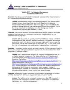 What is RTI? The Essential Components Questions and Answers Question: How do you get school administrators to understand that implementation of RTI cannot be accomplished overnight? Answer: Implementation science is an e