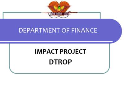 DEPARTMENT OF FINANCE IMPACT PROJECT DTROP  PURPOSE