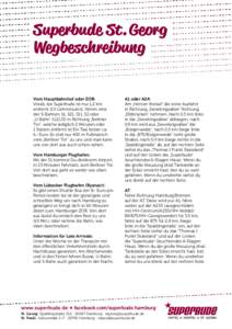 Superbude St. Georg Wegbeschreibung Vom Hauptbahnhof oder ZOB: Vorab, die Superbude ist nur 1,2 km entfernt (15 Gehminuten). Nimm eine der S-Bahnen S1, S21, S11, S2 oder