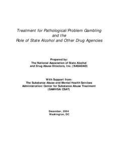 Treatment for Pathological/Problem Gambling and the Role of State Alcohol and Other Drug Agencies Prepared by: The National Association of State Alcohol