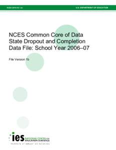 NCES Common Core of Data State Dropout and Completion Data File: School Year 2006–07, File version 1b