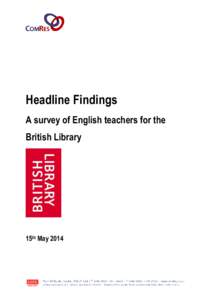 Headline Findings A survey of English teachers for the British Library 15th May 2014