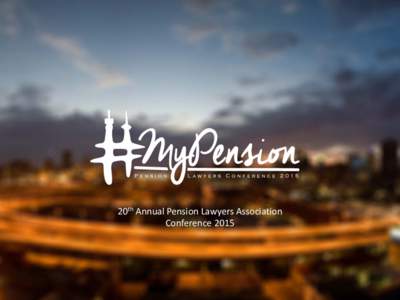 20th Annual Pension Lawyers Association Conference 2015 Case study 1 – no consent + s37C PFA • Definition of “personal information” in POPI (paras (a) and (b) in particular)