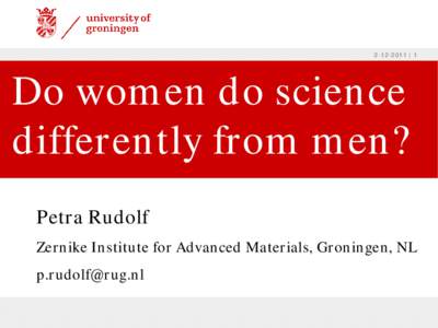  | 1  Do women do science differently from men? Petra Rudolf Zernike Institute for Advanced Materials, Groningen, NL