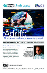 Frontier Lectures  Adrift: Does America have a future in space? WEDNESDAY, NOVEMBER 19, 2014 • 7:00 pm • Duncan Hall - McMurtry Auditorium