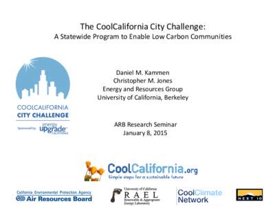 The CoolCalifornia City Challenge: A Statewide Program to Enable Low Carbon Communities Daniel M. Kammen Christopher M. Jones Energy and Resources Group