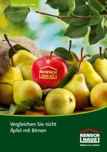 Planen. Bauen. Leben.  Vergleichen Sie nicht Äpfel mit Birnen  RENSCH-HAUS – das traditionsreiche