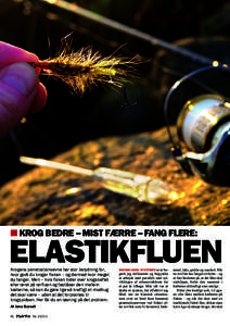 ■ KROG BEDRE – MIST FÆRRE – FANG FLERE:  ELASTIKFLUEN Krogens penetrationsevne har stor betydning for, hvor godt du kroger fisken – og dermed hvor meget du fanger. Men – hvis fisken bider over krogskaftet