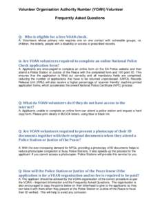 Volunteer Organisation Authority Number (VOAN) Volunteer Frequently Asked Questions Q: Who is eligible for a free VOAN check. A: Volunteers whose primary role requires one on one contact with vulnerable groups, i.e. chil