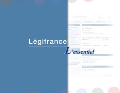 Légifrance  L’essentiel « Légifrance, l’essentiel » Ce manuel de découverte est destiné à vous orienter dans les contenus et services proposés par Légifrance, à