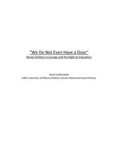 “We Do Not Even Have a Door” Roma Children in Europe and the Right to Education ERICA KORESAWA 2009 University of Alberta Sheldon Chumir Memorial Award Winner