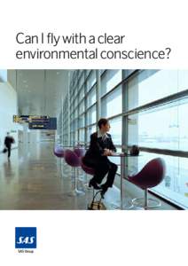 Can I fly with a clear ­environmental conscience? Contents Comment from President and CEO Mats Jansson. .  .  .  .  .  .  . 3 Truths and myths about the environmental