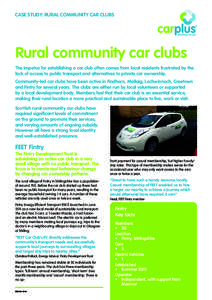 CASE STUDY: RURAL COMMUNITY CAR CLUBS  Rural community car clubs The impetus for establishing a car club often comes from local residents frustrated by the lack of access to public transport and alternatives to private c