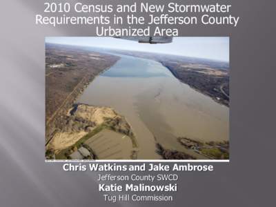 2010 Census and New Stormwater Requirements in the Jefferson County Urbanized Area Chris Watkins and Jake Ambrose Jefferson County SWCD