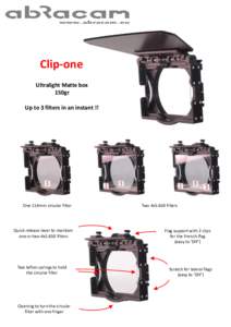 Clip-one Ultralight Matte box 150gr Up to 3 filters in an instant !!  One 114mm circular filter