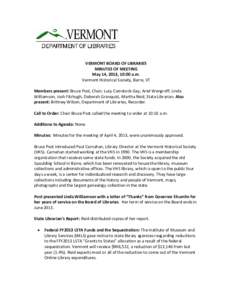 VERMONT BOARD OF LIBRARIES MINUTES OF MEETING May 14, 2013, 10:00 a.m. Vermont Historical Society, Barre, VT Members present: Bruce Post, Chair; Lucy Comstock-Gay; Ariel Wengroff; Linda Williamson, Josh Fitzhugh, Deborah