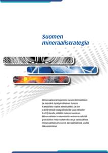 Suomen mineraalistrategia Mineraalivarantojemme suunnitelmallinen ja kestävä hyödyntäminen turvaa kansallista raaka-ainehuoltoa ja luo