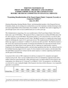 WRITTEN TESTIMONY OF FRED P. HOCHBERG - PRESIDENT AND CHAIRMAN EXPORT-IMPORT BANK OF THE UNITED STATES BEFORE THE HOUSE COMMITTEE ON FINANCIAL SERVICES “Examining Reauthorization of the Export-Import Bank: Corporate Ne