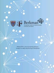 Berkman@10: a decade of exploring cyberspace, sharing in its study, and pioneering its development Directors’ Letter  This academic year, 2007–2008, the Berkman Center