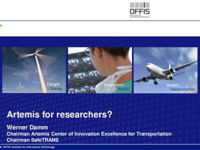 Artemis for researchers? Werner Damm Chairman Artemis Center of Innovation Excellence for Transportation Chairman SafeTRANS  2 Structure of Presentation