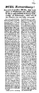 DUEL Extraordinary ! Account of another DUEL, that took place on Wednesday last, 18th April, in the neighbourhood of Pennycuick, county of Edinburgh; when one of the Parties was mortally wounded.