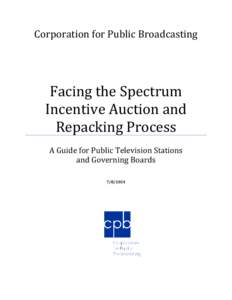 Facing the Spectrum Incentive Auction and Repacking Process: A Guide for Public Television Stations and Governing Boards