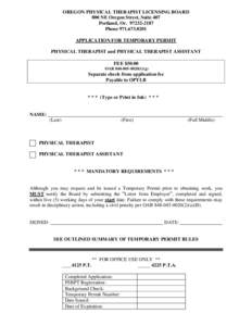 OREGON PHYSICAL THERAPIST LICENSING BOARD 800 NE Oregon Street, Suite 407 Portland, Or[removed]Phone[removed]APPLICATION FOR TEMPORARY PERMIT PHYSICAL THERAPIST and PHYSICAL THERAPIST ASSISTANT