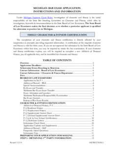 MICHIGAN BAR EXAM APPLICATION INSTRUCTIONS AND INFORMATION Under Michigan Supreme Court Rules, investigation of character and fitness is the initial responsibility of the State Bar Standing Committee on Character and Fit