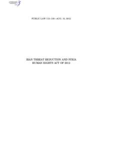 PUBLIC LAW 112–158—AUG. 10, 2012  kgrant on DSKHRRP4G1PROD with PUBLAWS IRAN THREAT REDUCTION AND SYRIA HUMAN RIGHTS ACT OF 2012