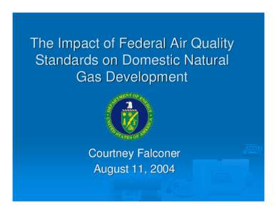 The Impact of Federal Air Quality Standards on Domestic Natural Gas Development Courtney Falconer August 11, 2004