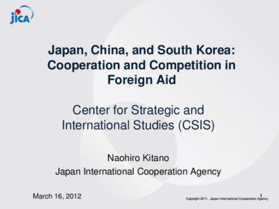 Japan, China, and South Korea: Cooperation and Competition in Foreign Aid Center for Strategic and International Studies (CSIS) Naohiro Kitano