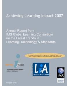 Acheiving Learning Impact 2007: Annual Report from IMS Global Learning Consortium on the Latest Trends in Learning, Technology, & Standards