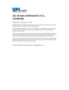 Joy of stats celebrated in U.S., worldwide Published: Oct. 20, 2010 at 11:47 AM WASHINGTON, Oct. 20 (UPI) -- Statistical agencies and associations in the United States and around the globe celebrated the first World Stat