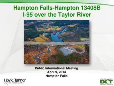 Hampton Falls-Hampton 13408B I-95 over the Taylor River Public Informational Meeting April 9, 2014 Hampton Falls
