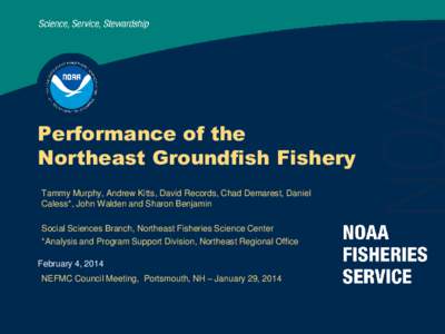 Performance of the Northeast Groundfish Fishery Tammy Murphy, Andrew Kitts, David Records, Chad Demarest, Daniel Caless*, John Walden and Sharon Benjamin Social Sciences Branch, Northeast Fisheries Science Center *Analys