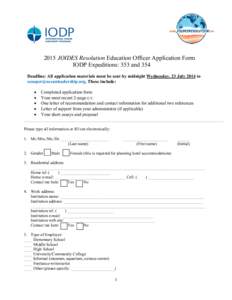 2015 JOIDES Resolution Education Officer Application Form IODP Expeditions: 353 and 354 Deadline: All application materials must be sent by midnight Wednesday, 23 July 2014 to [removed]. These include: 