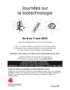 Journées sur la biotechnologie Du 6 au 7 mai 2014 Pour les étudiants de la 9e à la 12e année Voici l’occasion idéale d’explorer les carrières dans