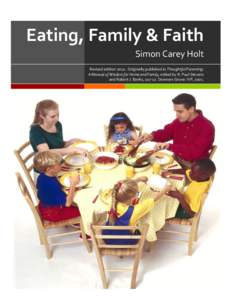 Eating,	
  Family	
  &	
  Faith	
  	
   Simon	
  Carey	
  Holt	
   Revised	
  edition	
  2010.	
  	
  Originally	
  published	
  in	
  Thoughtful	
  Parenting:	
   A	
  Manual	
  of	
  Wisdom	
  for	