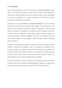 1. The Principles One of SCB s core values is to hold itself, at all times, as a socially responsible corporate citizen. Any Corruption and Bribery or attempt thereto in SCB s business dealings and transactions is wholly