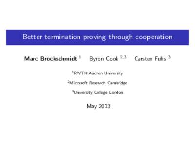 Better termination proving through cooperation Marc Brockschmidt 1  Byron Cook
