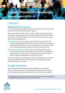 Friends Provident Foundation Annual Report 2012–13 Highlights Building Resilient Economies Our new giving programme, Building Resilient Economies, took a significant leap forward this year with the first allocation of 