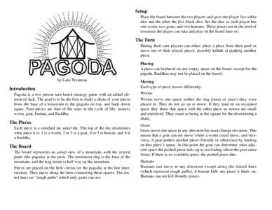 Setup Place the board between the two players and give one player five white dice and the other the five black dice. Set the dice so each player has one worm, two goats, and two humans. These pieces are in the pool of re