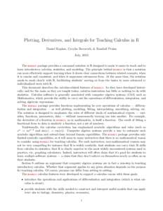 Plotting, Derivatives, and Integrals for Teaching Calculus in R Daniel Kaplan, Cecylia Bocovich, & Randall Pruim July, 2013 The mosaic package provides a command notation in R designed to make it easier to teach and to l