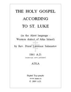 THE HOLY GOSPEL ACCORDING TO ST. LUKE (in the Aleut language Western dialect of Atka Island) by Rev. Priest Laurence Salamatov 1861 A.D.