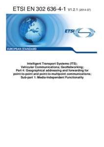 EN[removed]V1[removed]Intelligent Transport Systems (ITS);  Vehicular Communications; GeoNetworking; Part 4: Geographical addressing and forwarding for  point-to-point and point-to-multipoint communications; Sub-part