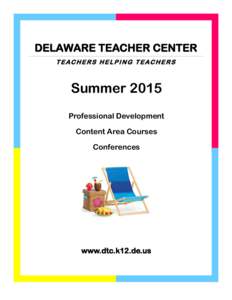 DELAWARE TEACHER CENTER TEACHERS HELPING TEACHERS Summer 2015 Professional Development Content Area Courses