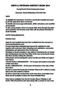 KEITH & TINTINARA DISTRICT SHOW 2014 Young Rural & Rural Ambassador Award Convenor: David WhittenburyAIMS: To highlight the importance of youth in rural South Australia and in particular the agricultural sh